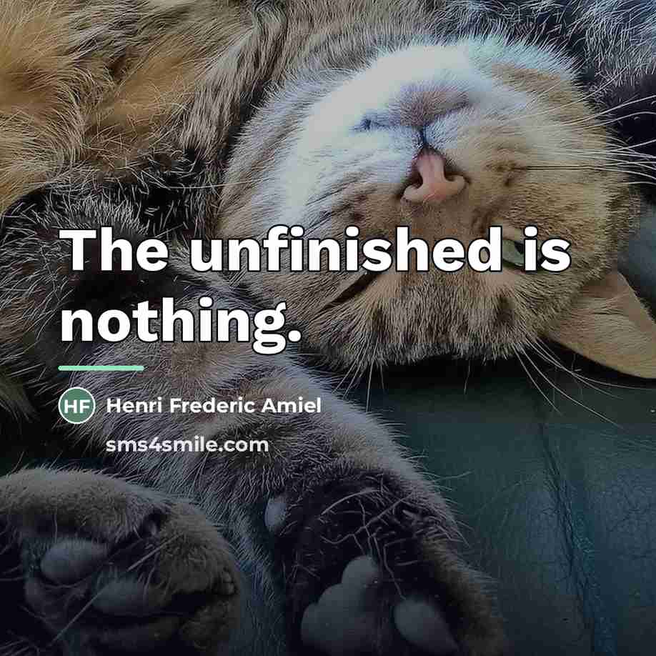 “The unfinished is nothing.…” quote by Henri Frederic Amiel