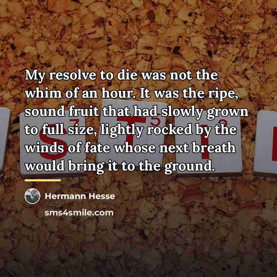 “My resolve to die was not the whim of an…” quote by Hermann Hesse
