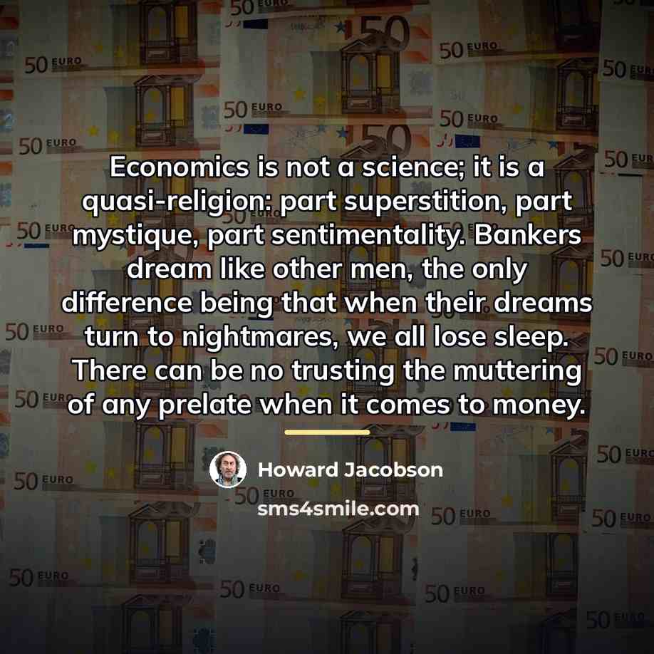 “Economics is not a science; it is a quasi-religion: part…” quote by Howard Jacobson