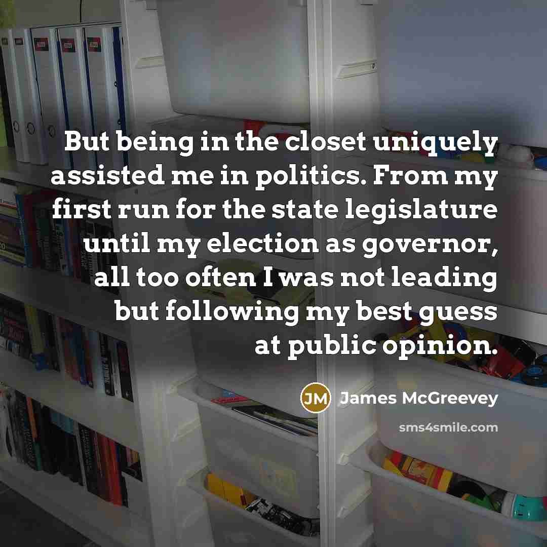 “But being in the closet uniquely assisted me in politics.…” quote by James McGreevey