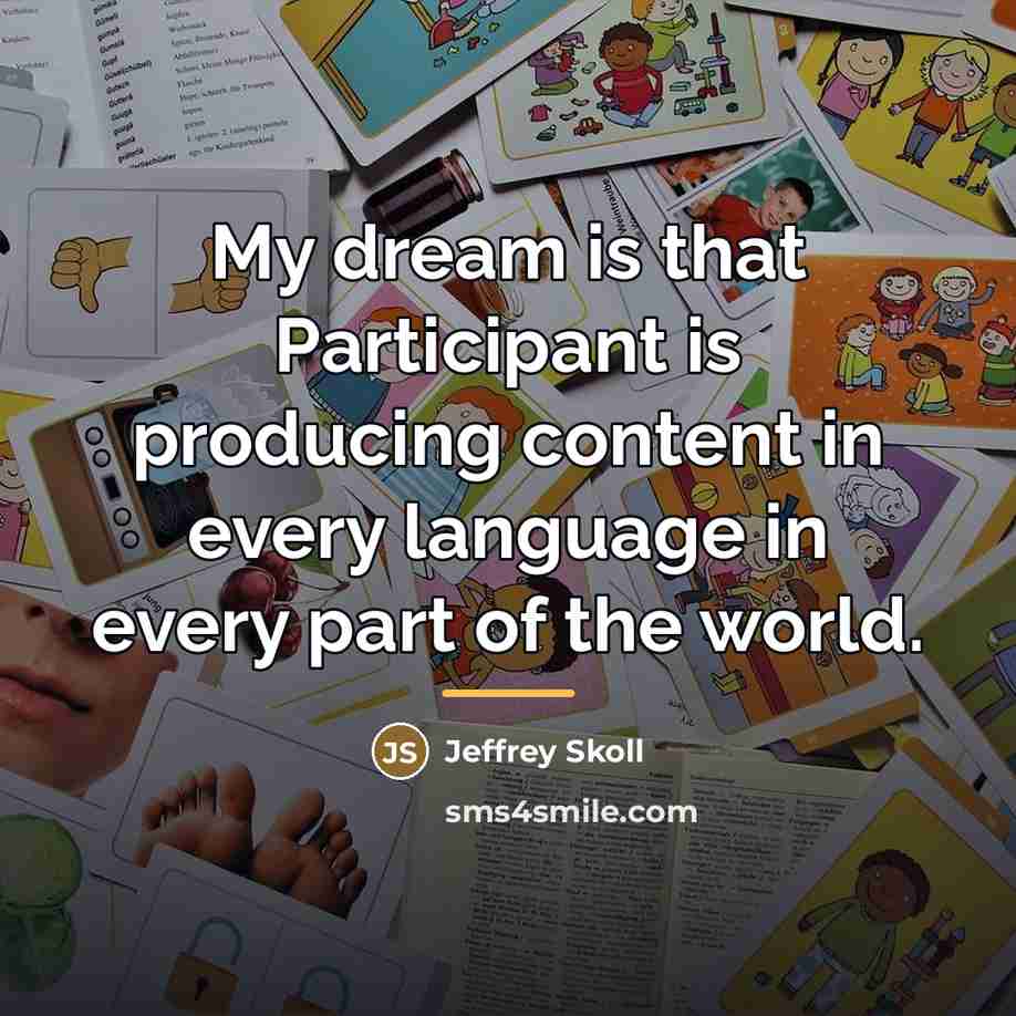 “My dream is that Participant is producing content in every…” quote by Jeffrey Skoll