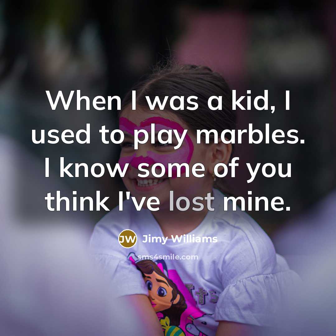 “When I was a kid, I used to play marbles.…” quote by Jimy Williams