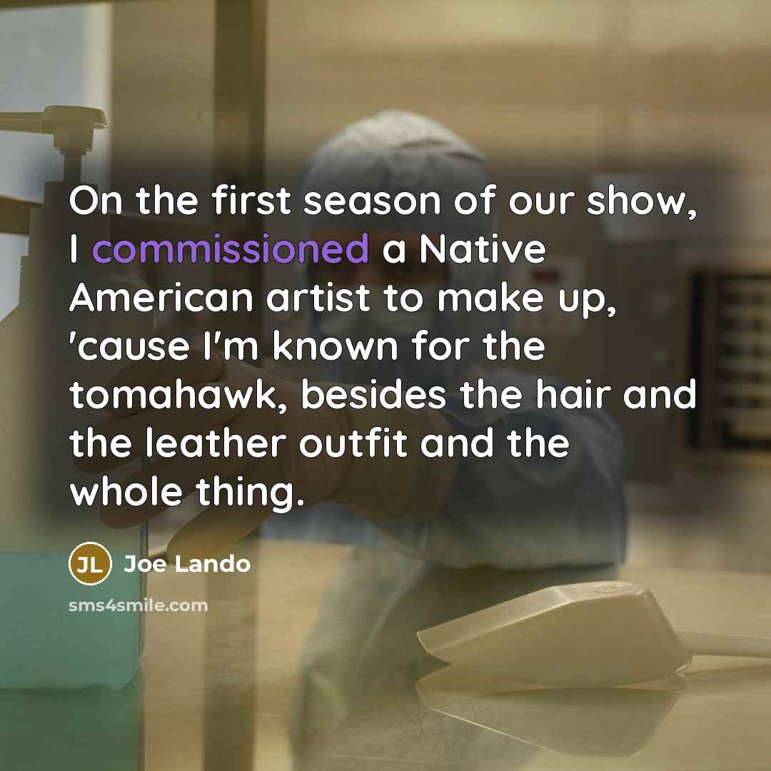 “On the first season of our show, I commissioned a…” quote by Joe Lando