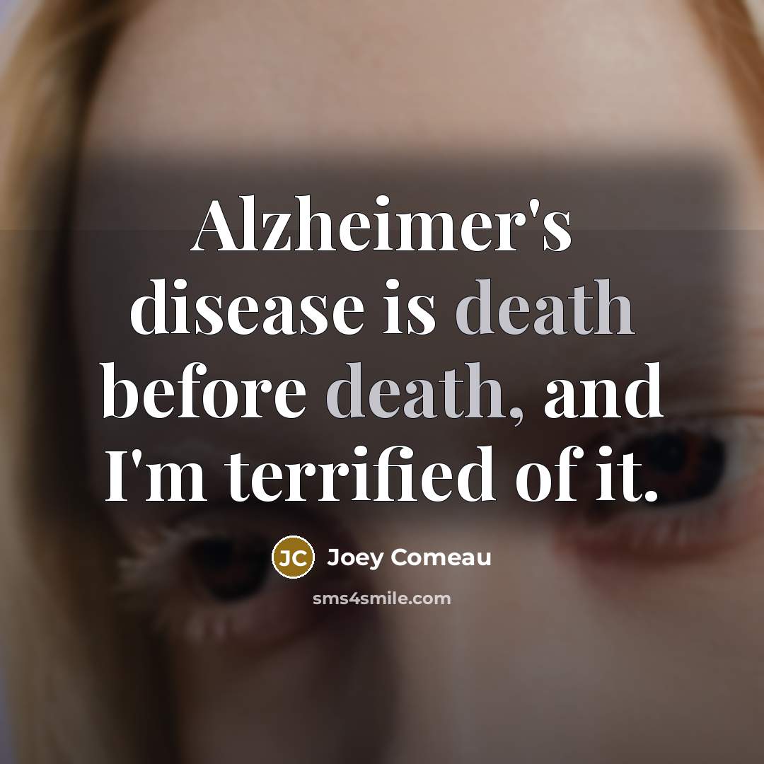“Alzheimer's disease is death before death, and I'm terrified of…” quote by Joey Comeau