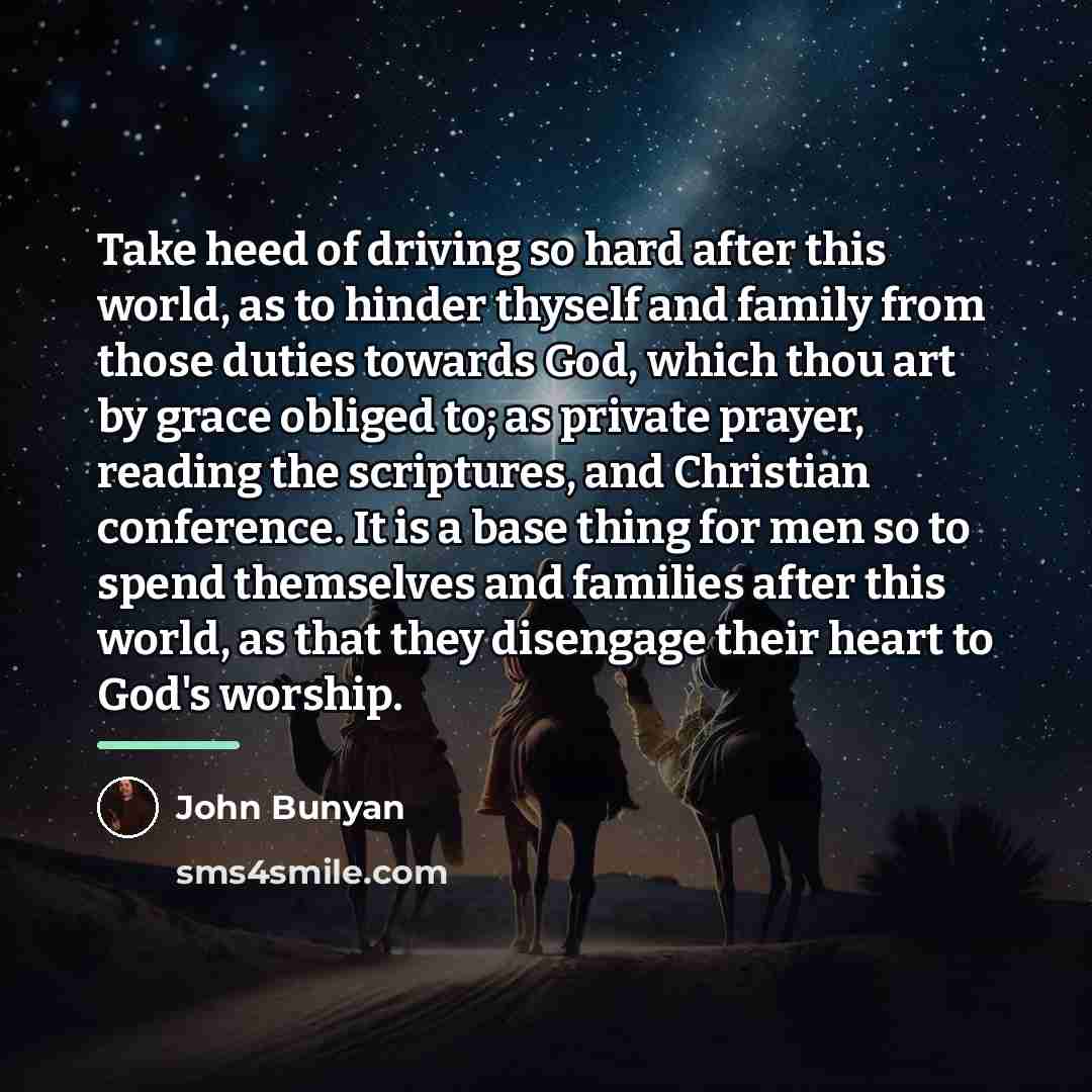 “Take heed of driving so hard after this world, as…” quote by John Bunyan