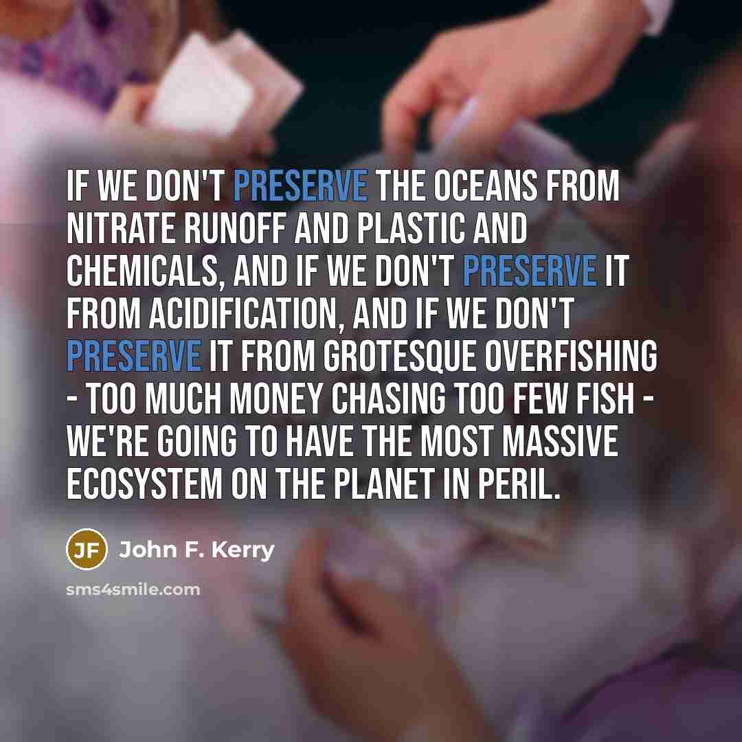 “If we don't preserve the oceans from nitrate runoff and…” quote by John F. Kerry