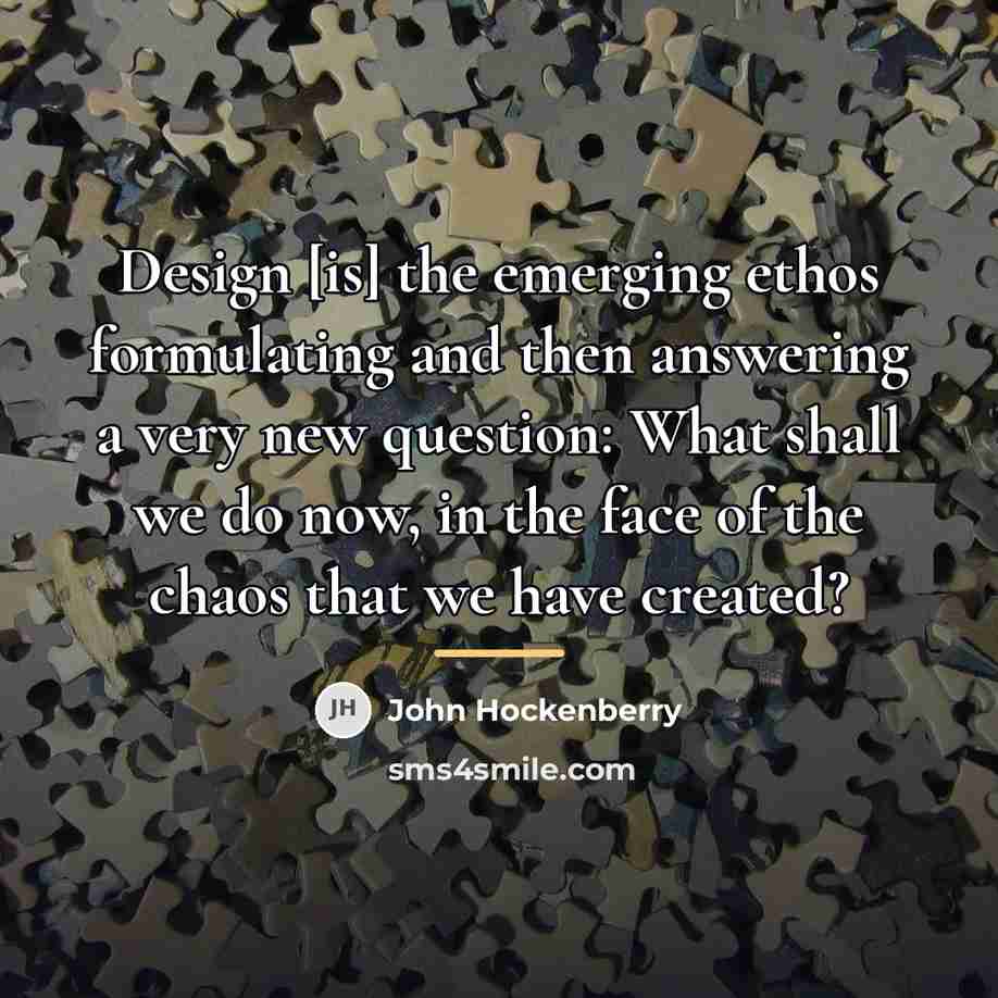 “Design [is] the emerging ethos formulating and then answering a…” quote by John Hockenberry