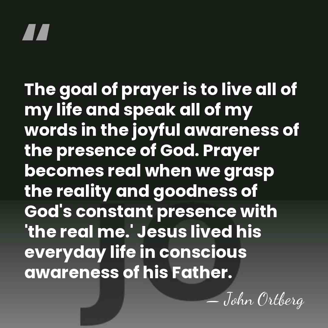 The goal of prayer is to live all of my life and&hellip; - John Ortberg