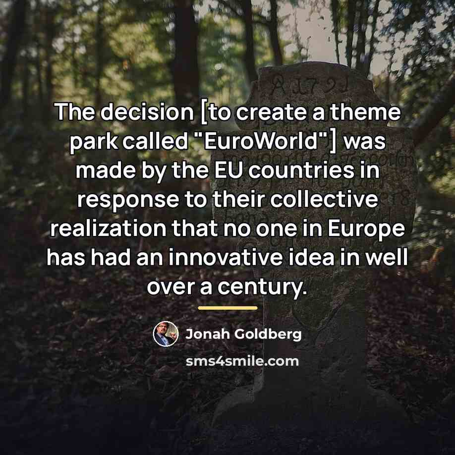 “The decision [to create a theme park called "EuroWorld"] was…” quote by Jonah Goldberg