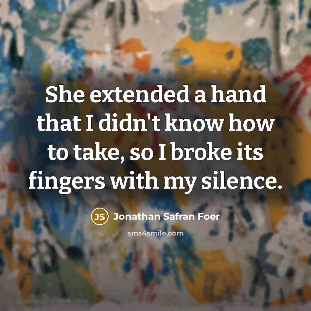 “She extended a hand that I didn't know how to…” quote by Jonathan Safran Foer