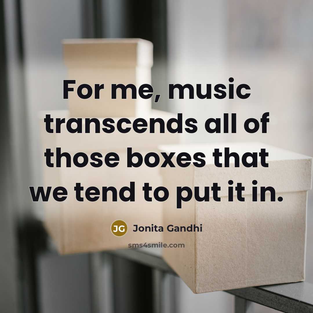 “For me, music transcends all of those boxes that we…” quote by Jonita Gandhi