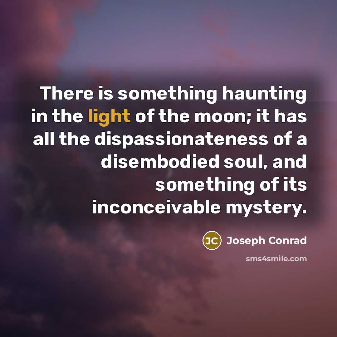 “There is something haunting in the light of the moon;…” quote by Joseph Conrad
