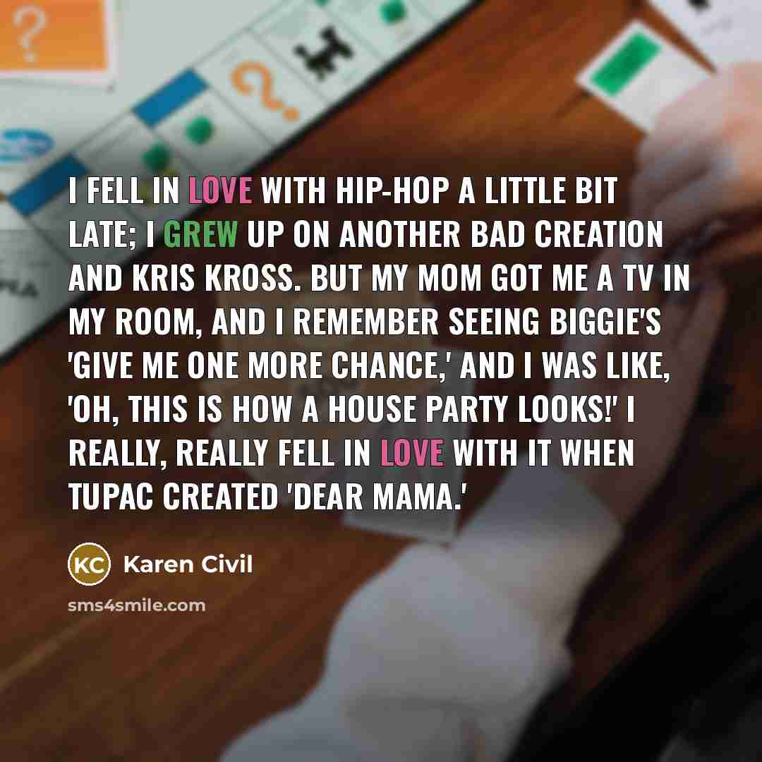 “I fell in love with hip-hop a little bit late;…” quote by Karen Civil