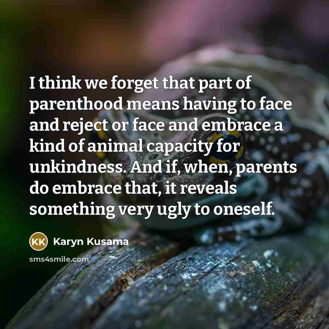 “I think we forget that part of parenthood means having…” quote by Karyn Kusama