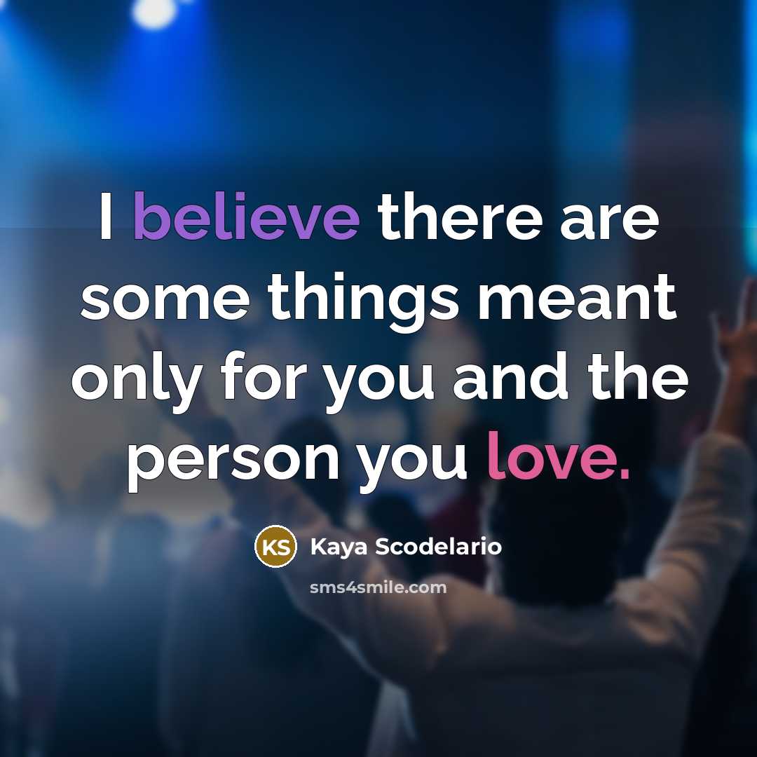 “I believe there are some things meant only for you…” quote by Kaya Scodelario