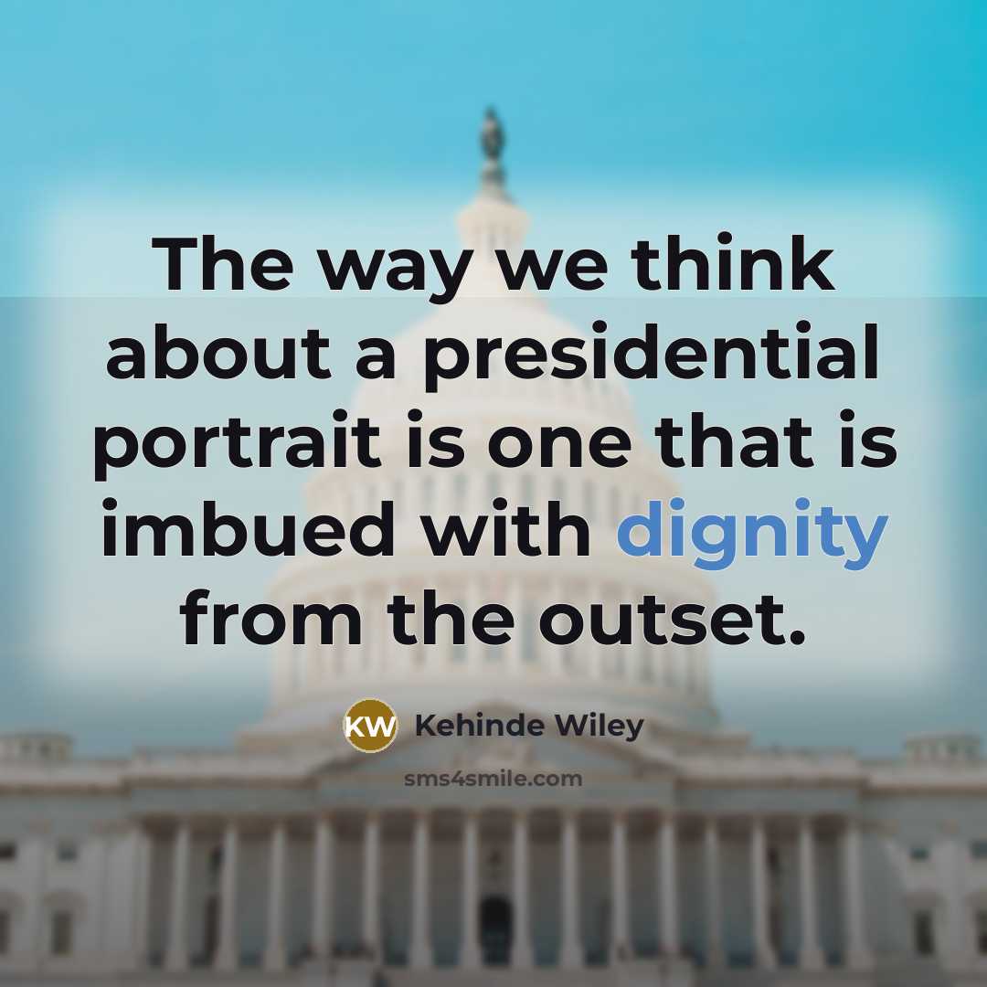 “The way we think about a presidential portrait is one…” quote by Kehinde Wiley