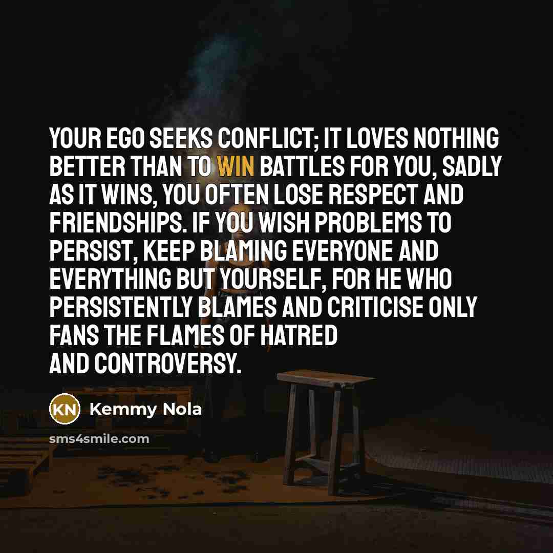 “Your ego seeks conflict; it loves nothing better than to…” quote by Kemmy Nola