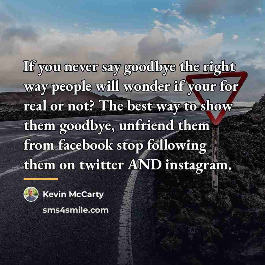 “If you never say goodbye the right way people will…” quote by Kevin McCarty