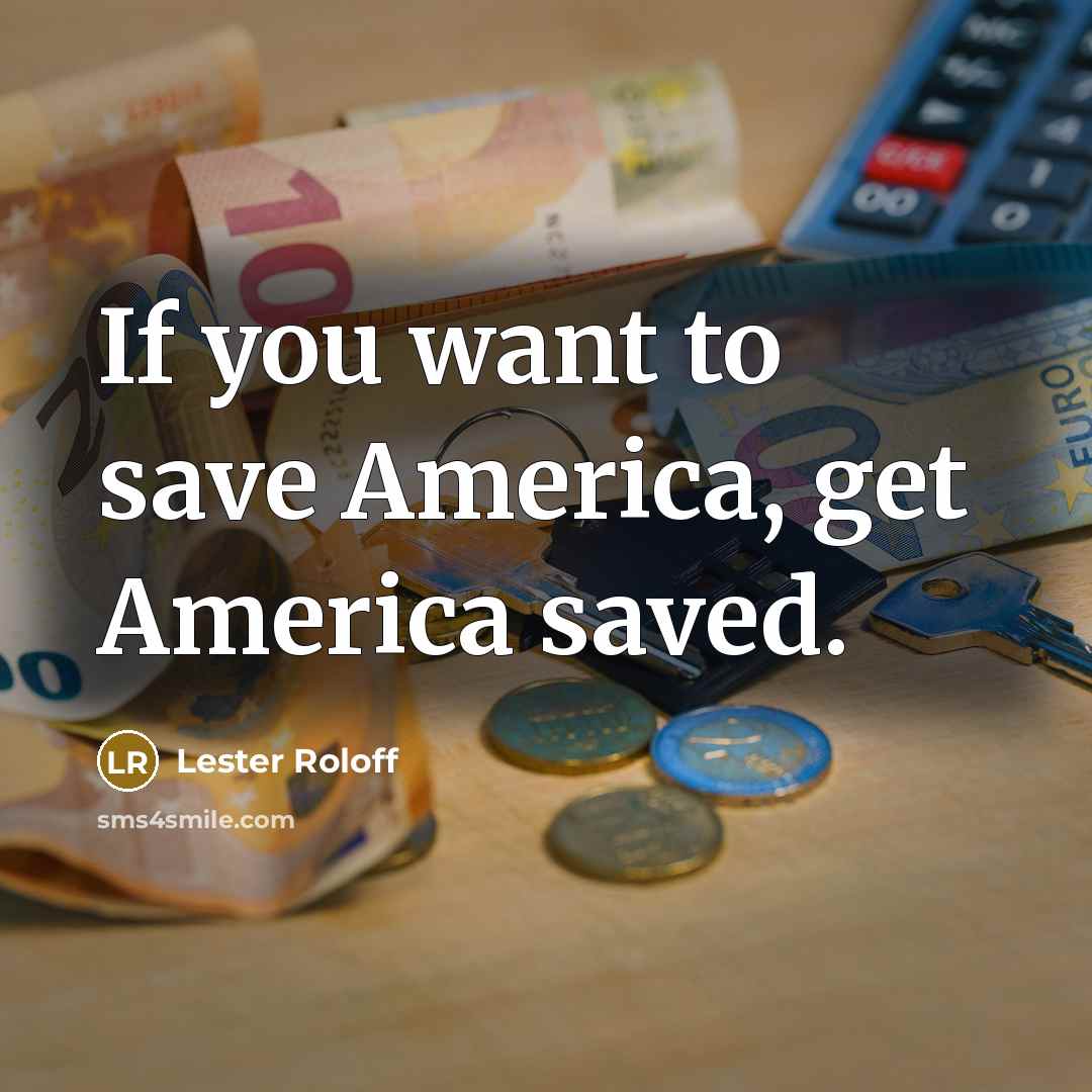 “If you want to save America, get America saved.…” quote by Lester Roloff