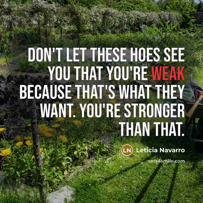 “Don't let these hoes see you that you're weak because…” quote by Leticia Navarro