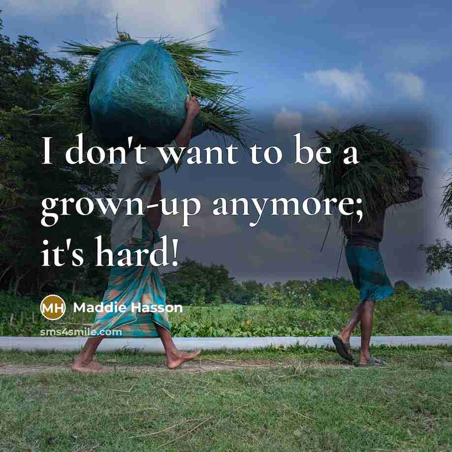 “I don't want to be a grown-up anymore; it's hard!…” quote by Maddie Hasson
