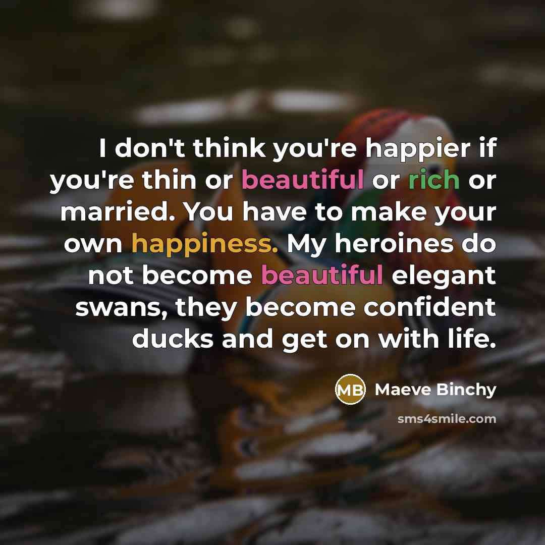 “I don't think you're happier if you're thin or beautiful…” quote by Maeve Binchy