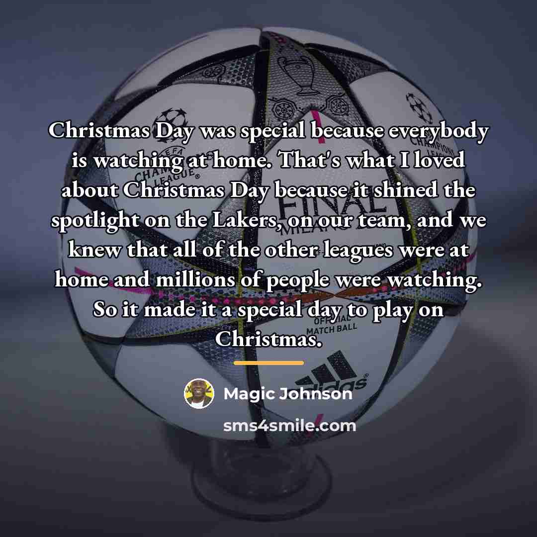 “Christmas Day was special because everybody is watching at home.…” quote by Magic Johnson