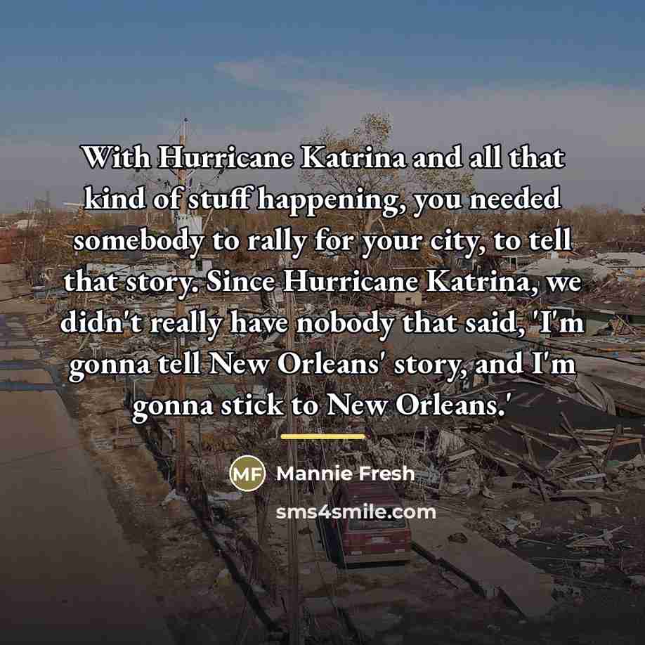“With Hurricane Katrina and all that kind of stuff happening,…” quote by Mannie Fresh
