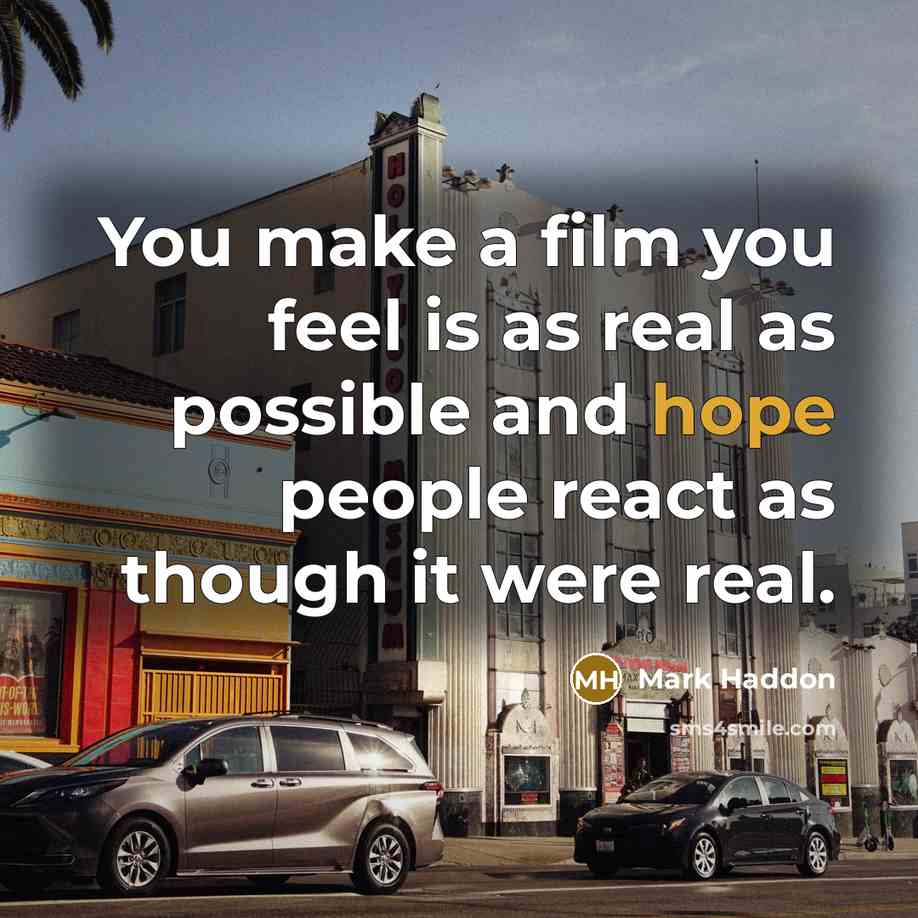 “You make a film you feel is as real as…” quote by Mark Haddon