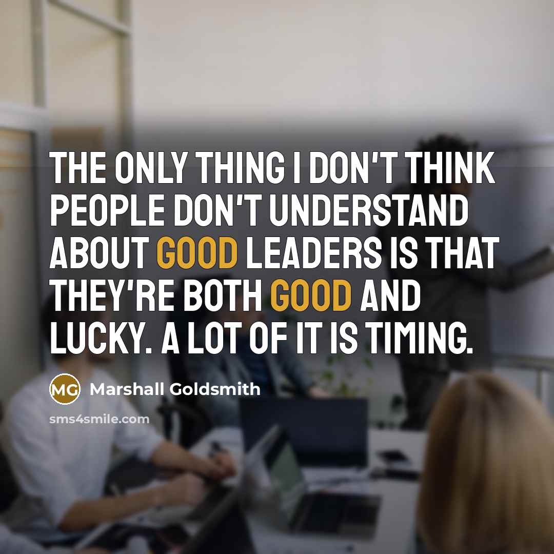 “The only thing I don't think people don't understand about…” quote by Marshall Goldsmith