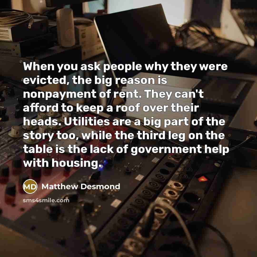 “When you ask people why they were evicted, the big…” quote by Matthew Desmond