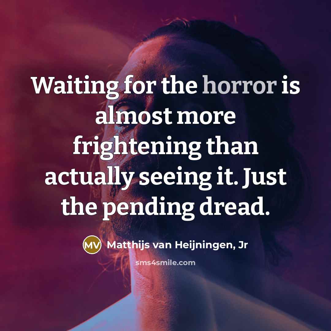 “Waiting for the horror is almost more frightening than actually…” quote by Matthijs van Heijningen, Jr