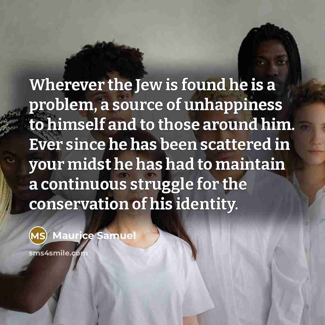 “Wherever the Jew is found he is a problem, a…” quote by Maurice Samuel