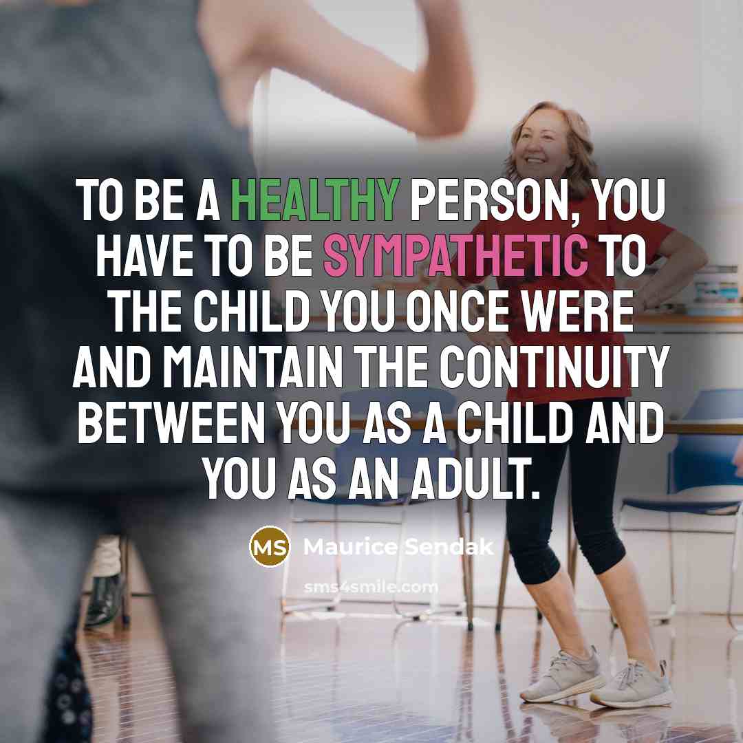 “To be a healthy person, you have to be sympathetic…” quote by Maurice Sendak