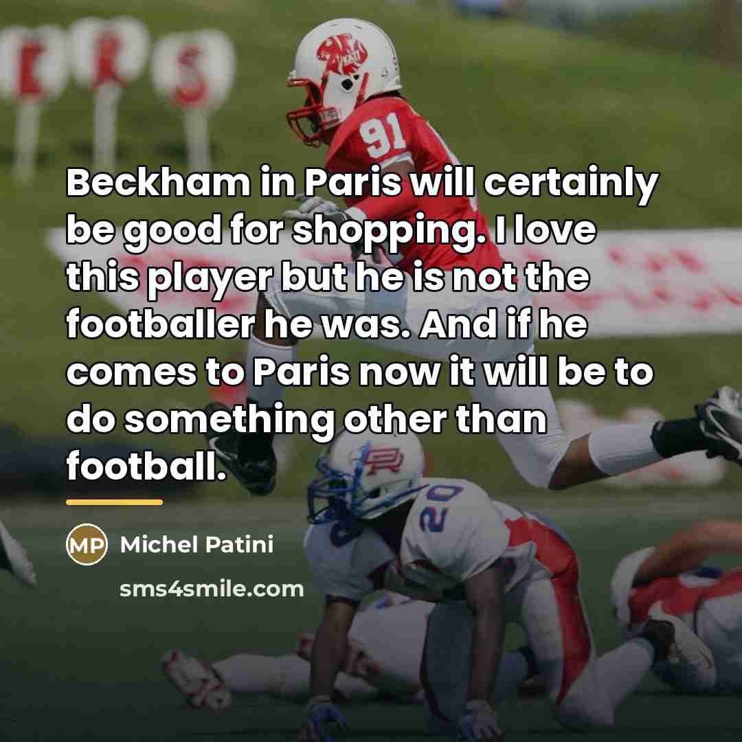 “Beckham in Paris will certainly be good for shopping. I…” quote by Michel Patini