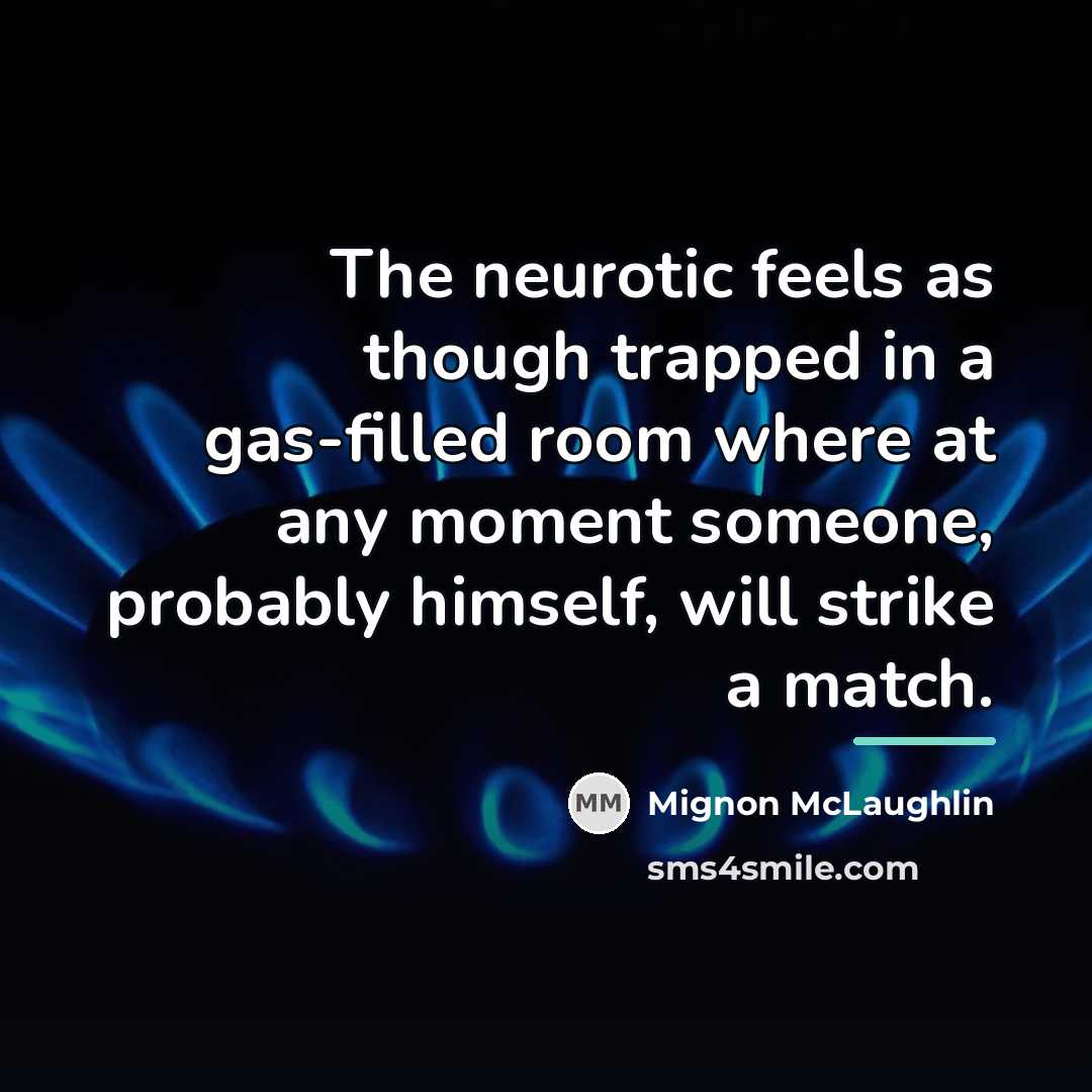 “The neurotic feels as though trapped in a gas-filled room…” quote by Mignon McLaughlin