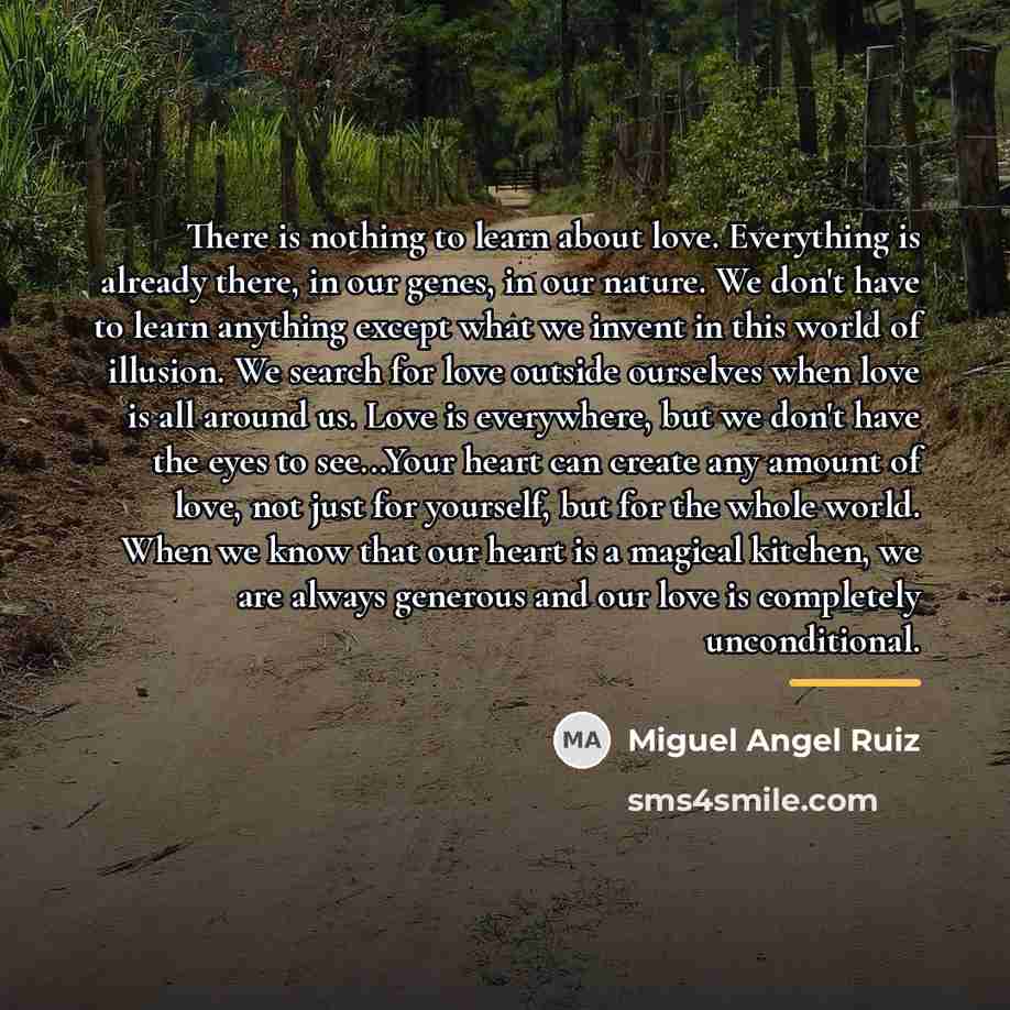 “There is nothing to learn about love. Everything is already…” quote by Miguel Angel Ruiz