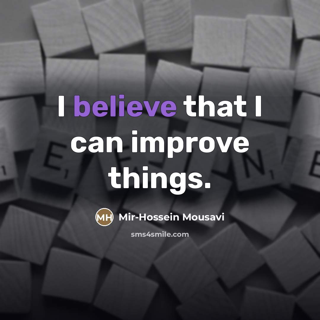 “I believe that I can improve things.…” quote by Mir-Hossein Mousavi