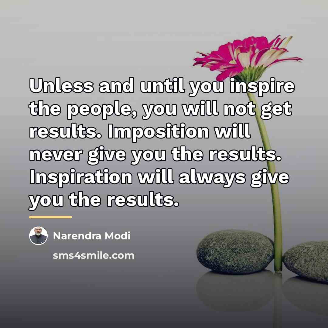 “Unless and until you inspire the people, you will not…” quote by Narendra Modi