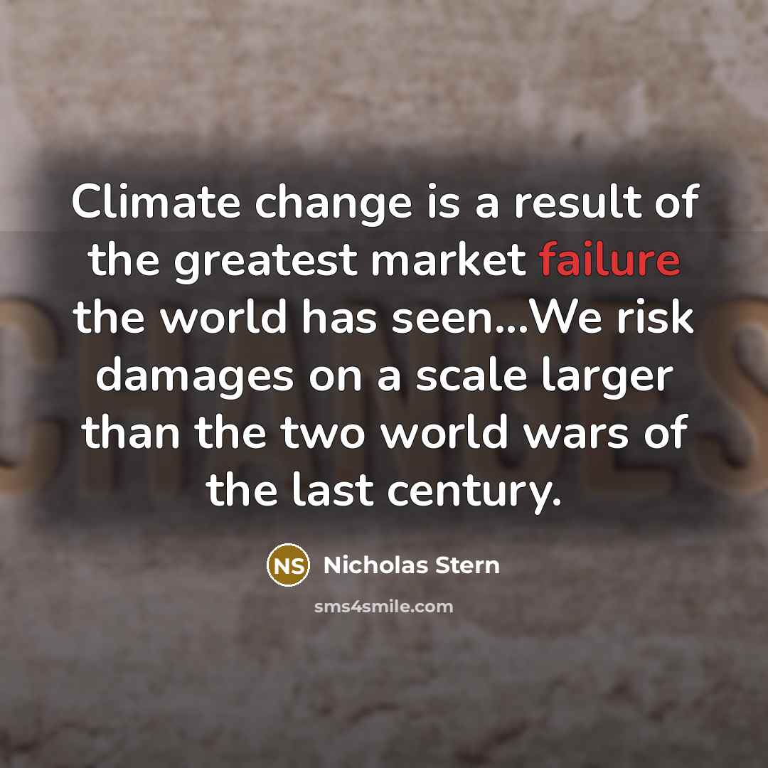 “Climate change is a result of the greatest market failure…” quote by Nicholas Stern