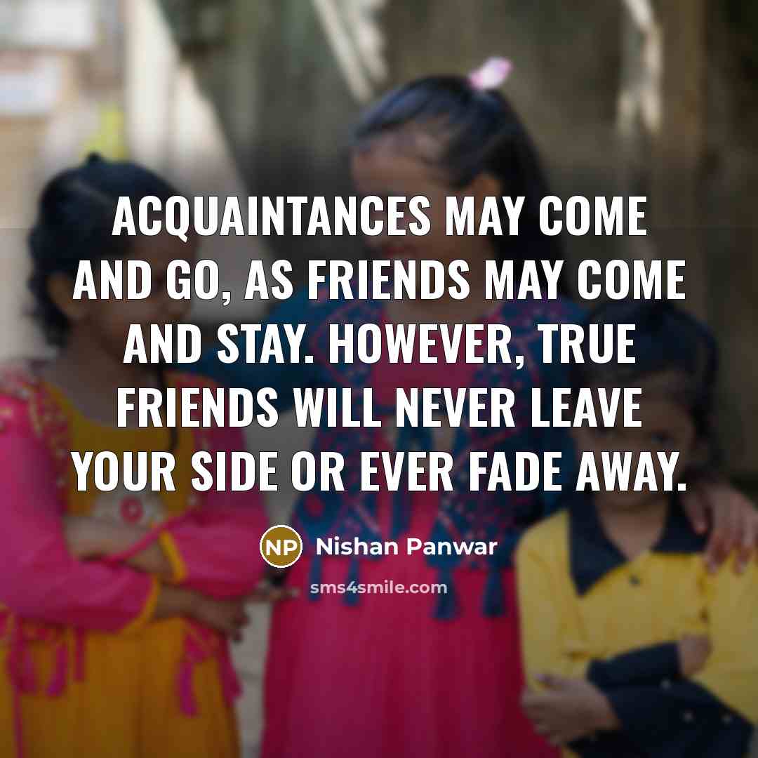 “Acquaintances may come and go, as Friends may come and…” quote by Nishan Panwar
