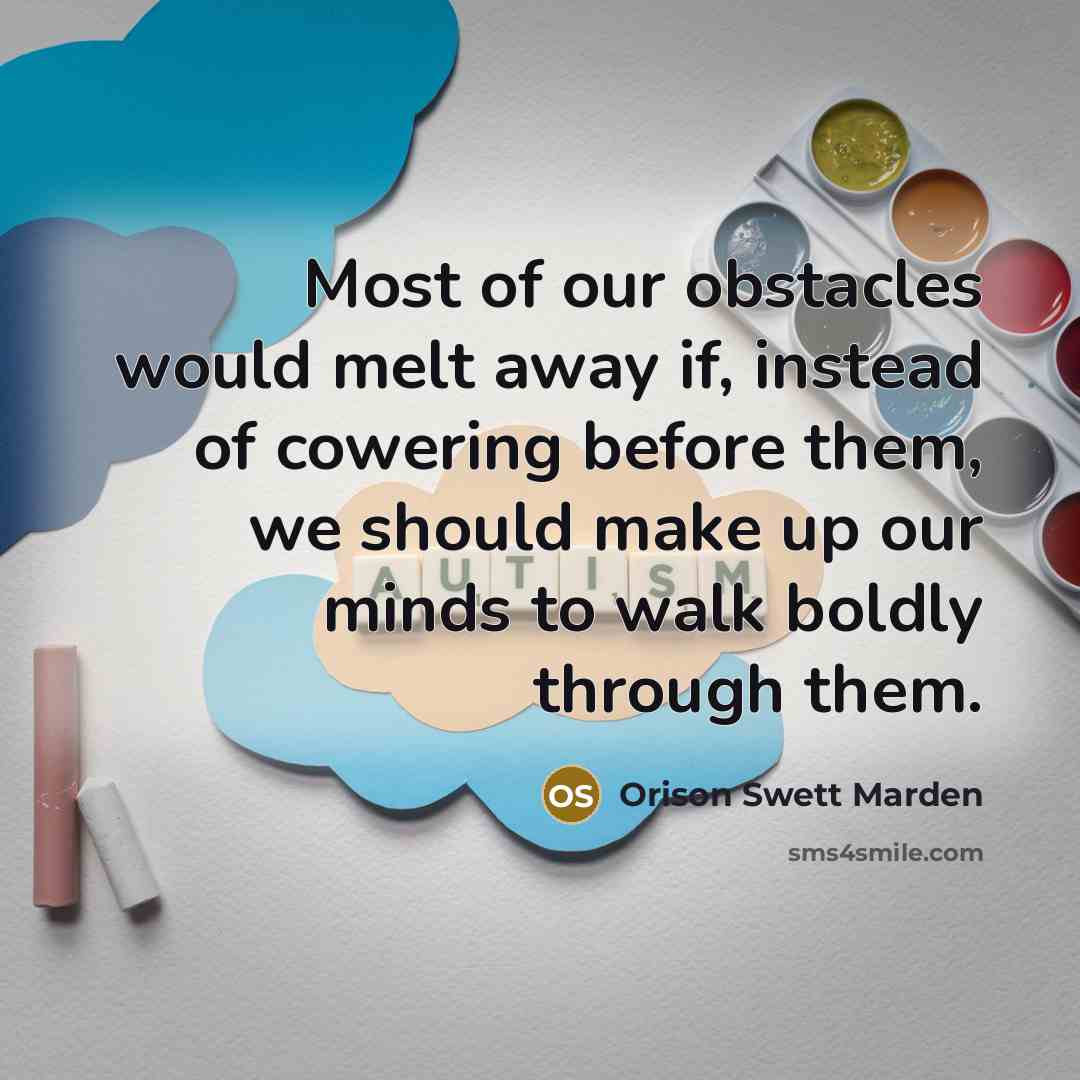 “Most of our obstacles would melt away if, instead of…” quote by Orison Swett Marden