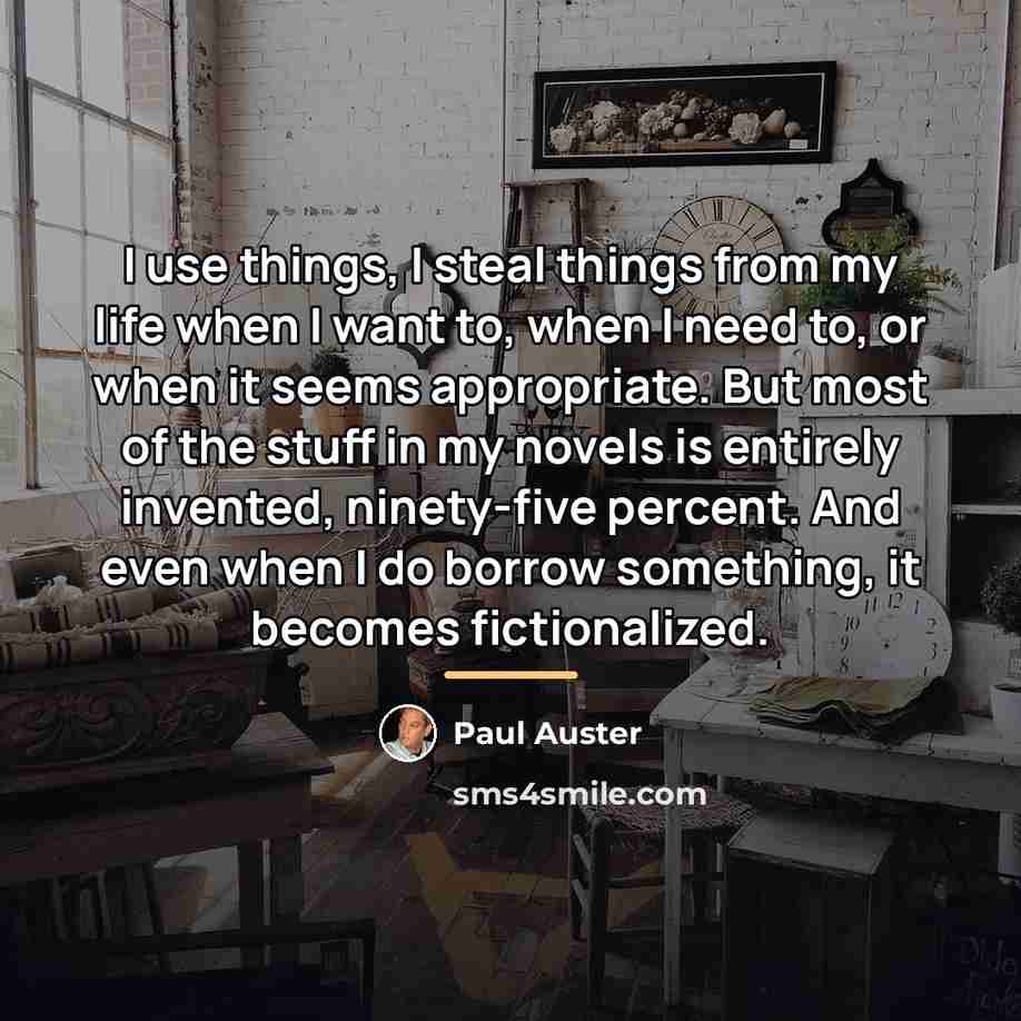 “I use things, I steal things from my life when…” quote by Paul Auster