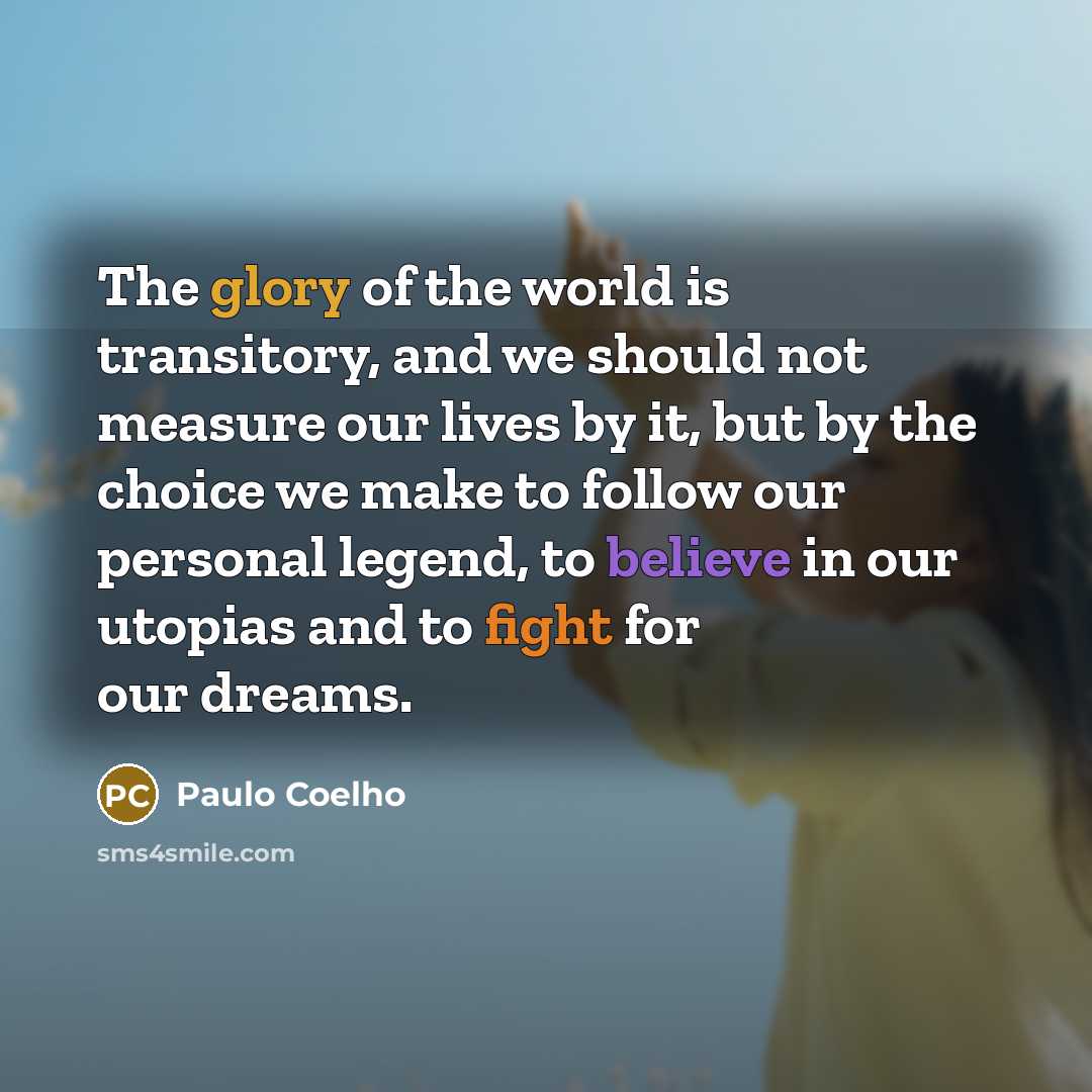 “The glory of the world is transitory, and we should…” quote by Paulo Coelho