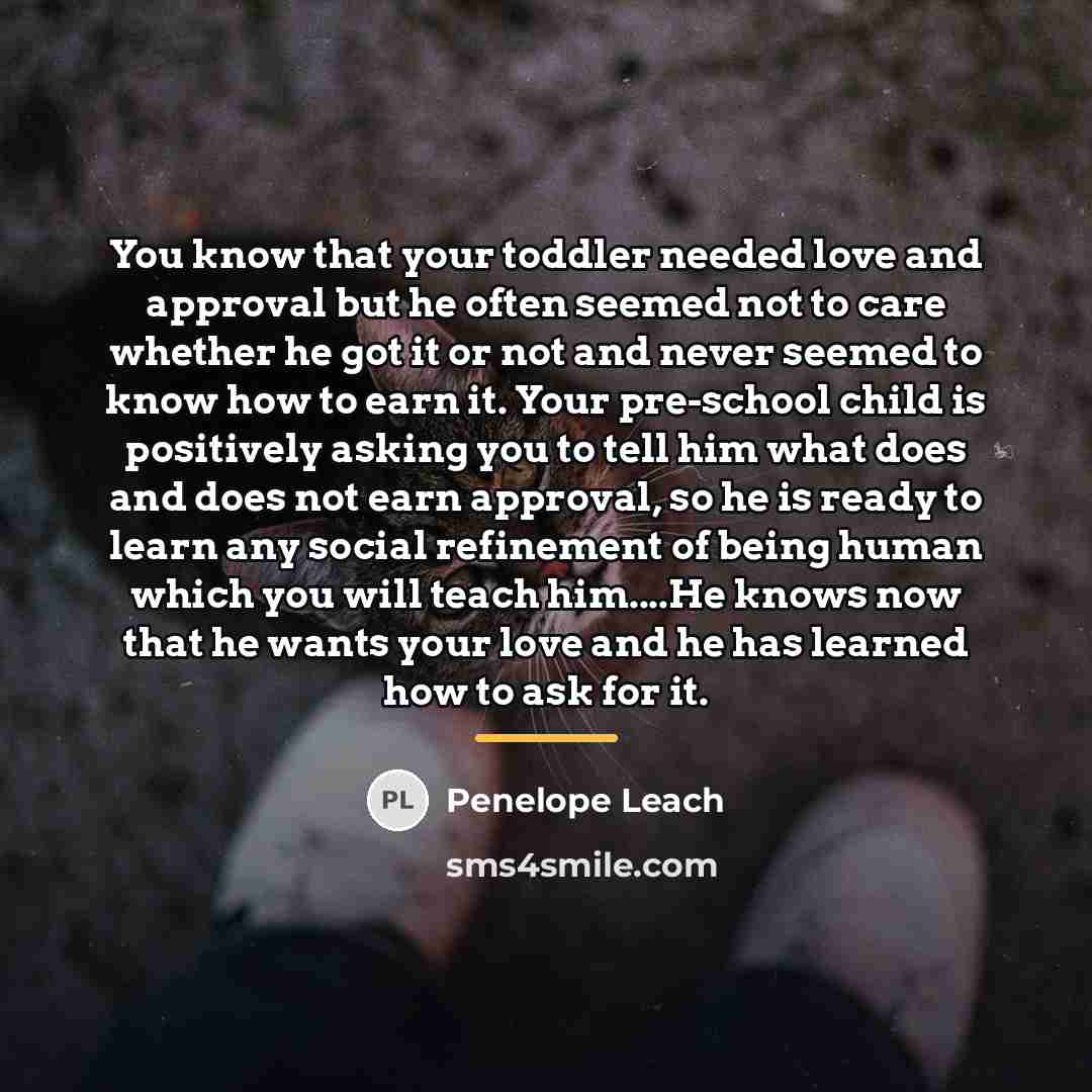 “You know that your toddler needed love and approval but…” quote by Penelope Leach