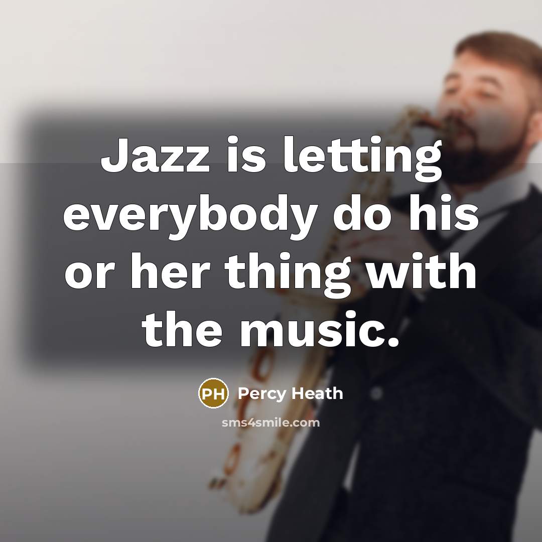 “Jazz is letting everybody do his or her thing with…” quote by Percy Heath