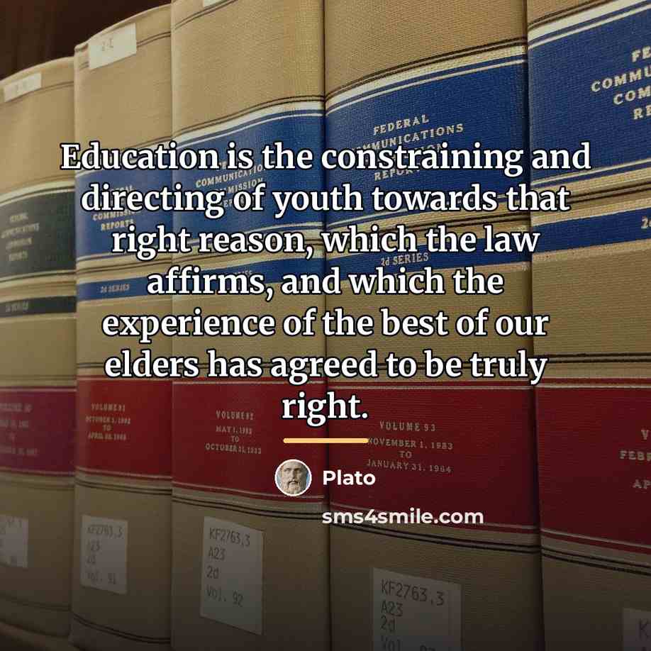 “Education is the constraining and directing of youth towards that…” quote by Plato