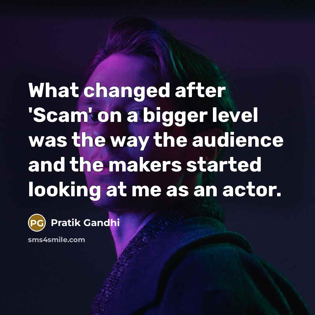 “What changed after 'Scam' on a bigger level was the…” quote by Pratik Gandhi