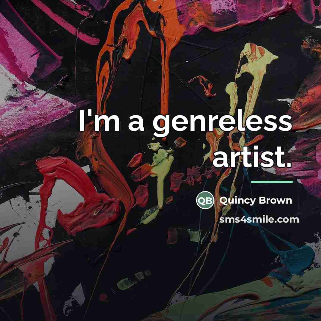 “I'm a genreless artist.…” quote by Quincy Brown