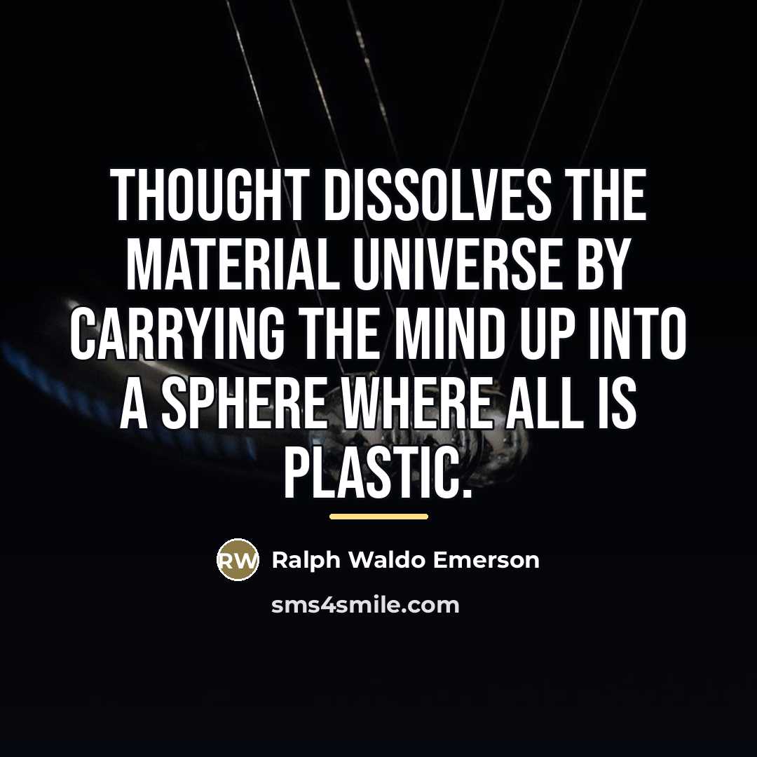 “Thought dissolves the material universe by carrying the mind up…” quote by Ralph Waldo Emerson